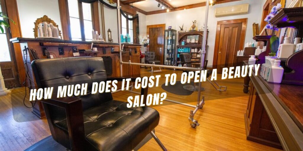 How Much Does It Cost To Open a Beauty Salon?
