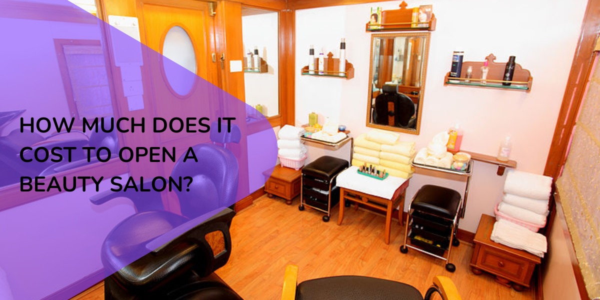 How Much Does It Cost To Open a Beauty Salon?