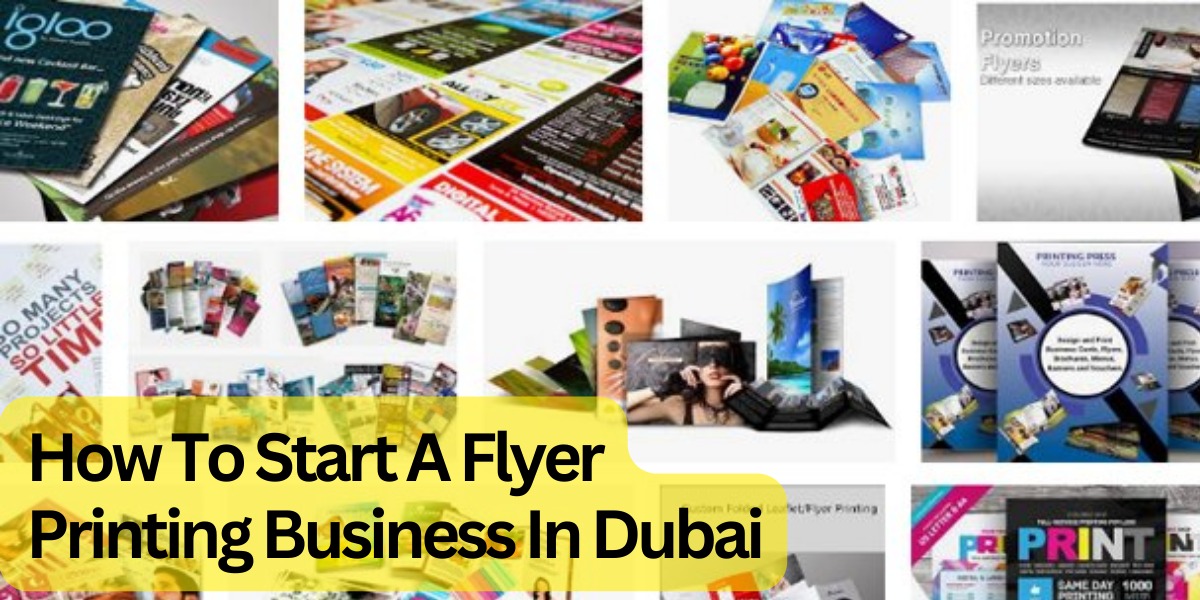 How To Start A Flyer Printing Business In Dubai