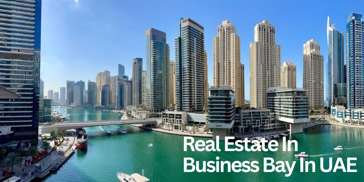 Real Estate In Business Bay In UAE