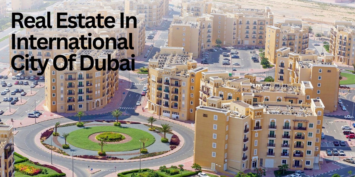 Real Estate In International City Of Dubai