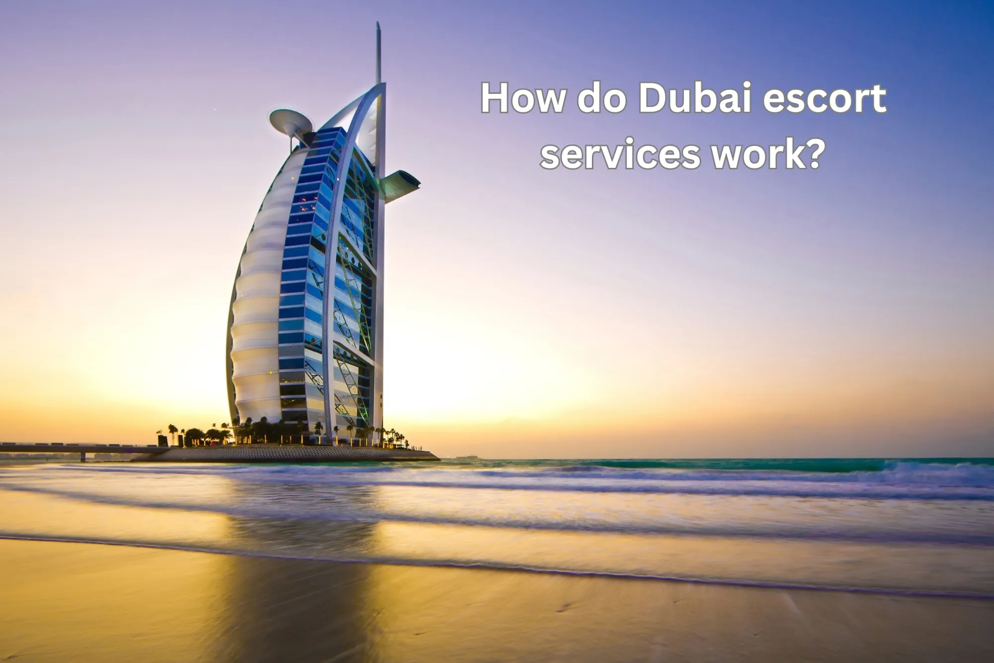 How do Dubai escort services work